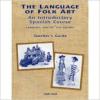 The Language of Folk Art: An Introductory Spanish Course: Language, Content and Culture